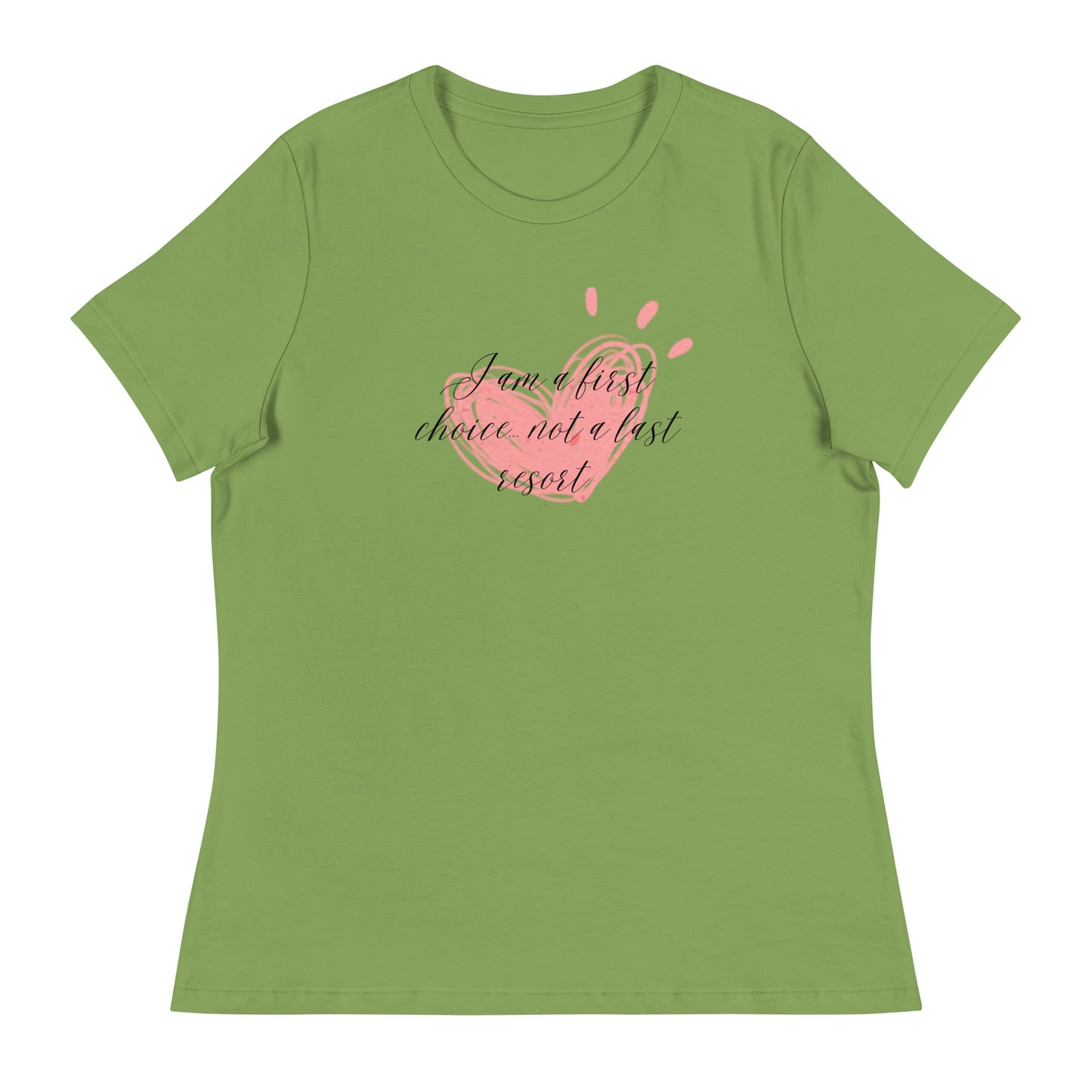 Women's Relaxed T-Shirt - First Choice Pink Heart - I'm A First Choice Not a Last Resort T-shirt Stylin' Spirit Leaf S 