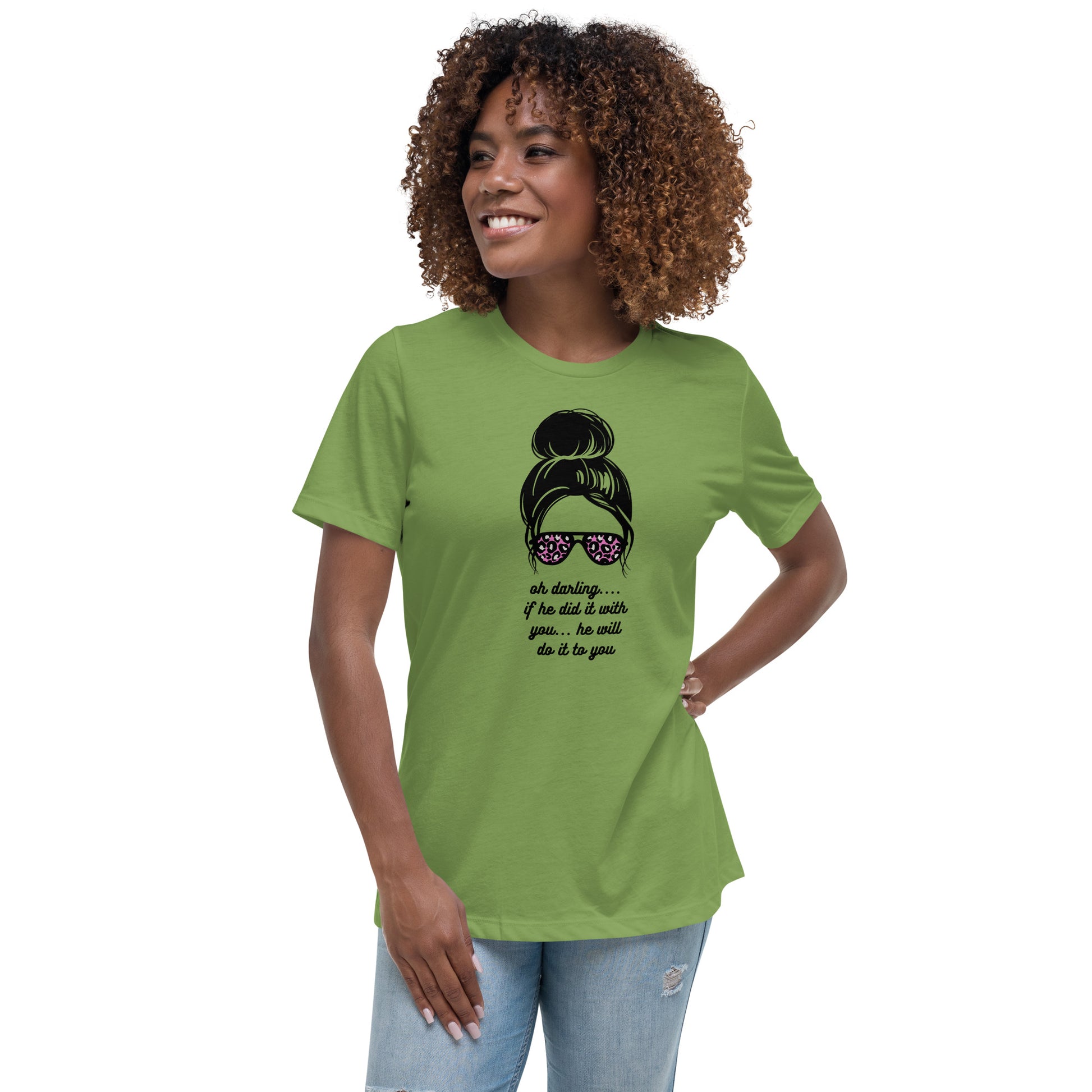 Women's Relaxed T-Shirt - Oh Darling - If He Did it With You He'll Do It To You - Stylin Spirit