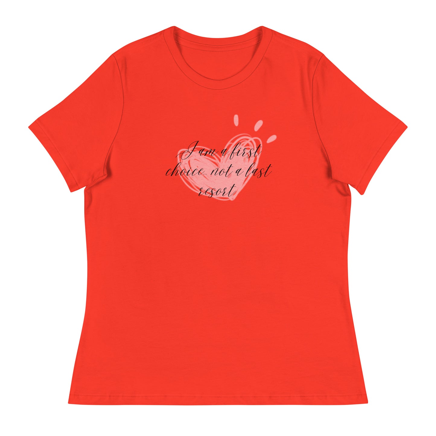 Women's Relaxed T-Shirt - First Choice Pink Heart - I'm A First Choice Not a Last Resort T-shirt Stylin' Spirit Poppy S 