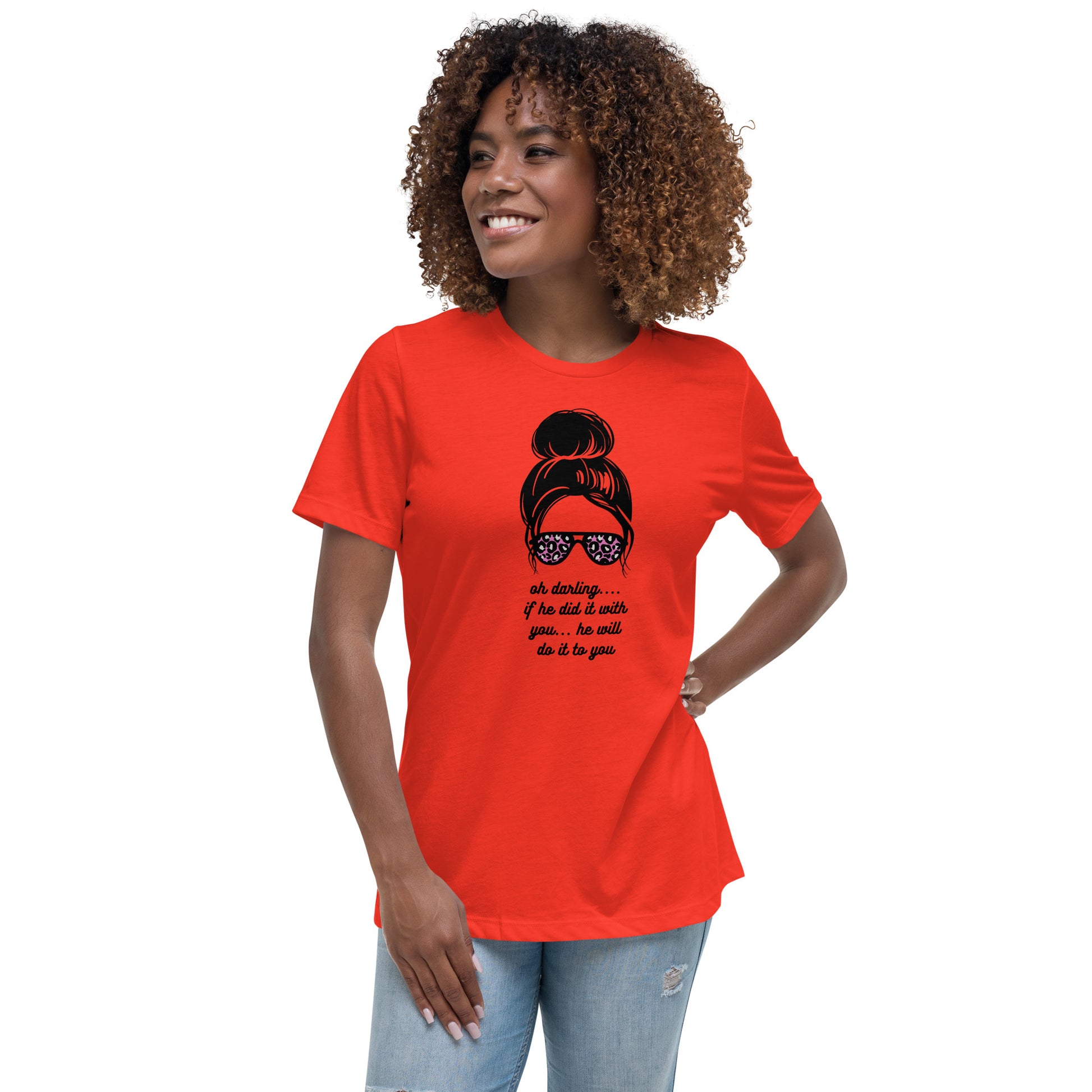 Women's Relaxed T-Shirt - Oh Darling - If He Did it With You He'll Do It To You T-shirt Stylin' Spirit Poppy S 