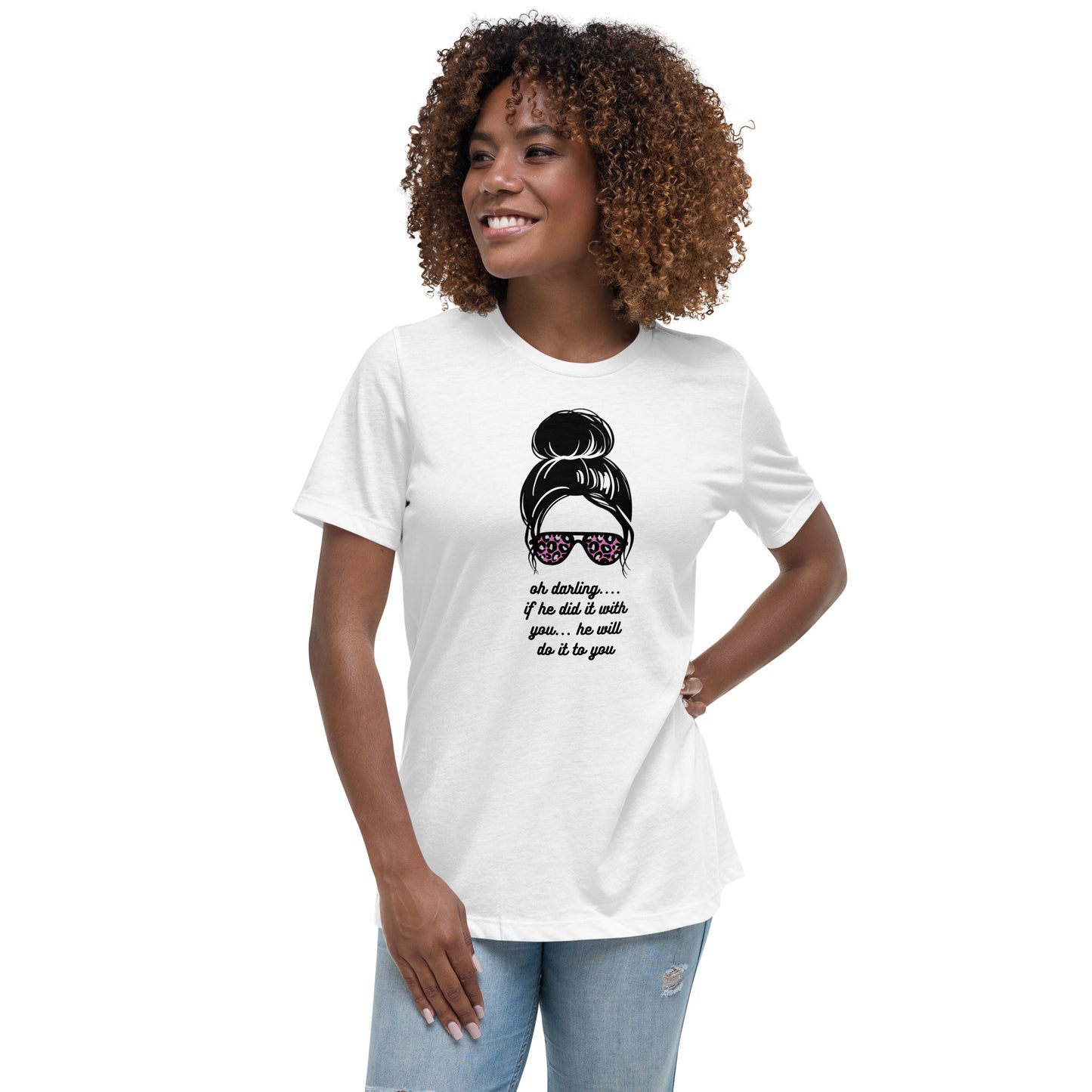 Women's Relaxed T-Shirt - Oh Darling - If He Did it With You He'll Do It To You - Stylin Spirit